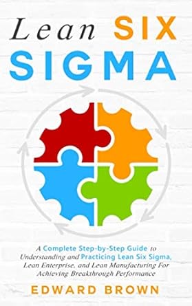 lean six sigma a complete step by step guide to understanding and practicing lean six sigma lean enterprise