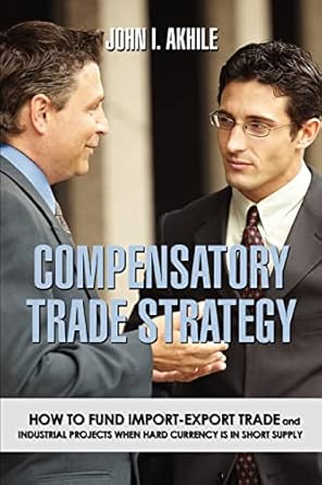 compensatory trade strategy how to fund import export trade and industrial projects when hard currency is in