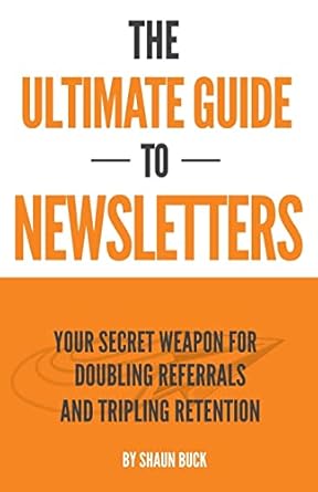 the ultimate guide to newsletters your secret weapon for doubling referrals and tripling retention 1st