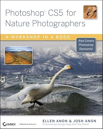 photoshop cs5 for nature photographers a workshop in a book 1st edition ellen anon ,josh anon ,george lepp