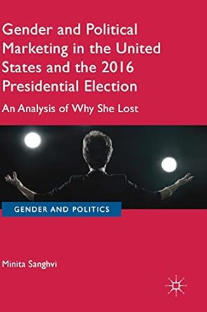 gender and political marketing in the united states and the 2016 presidential election an analysis of why she