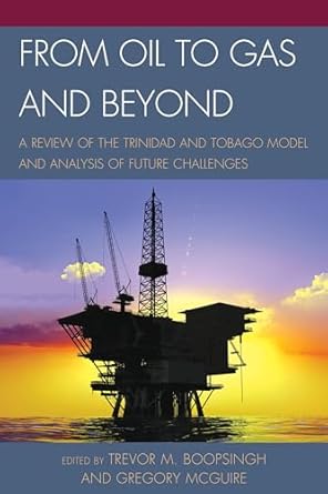 from oil to gas and beyond a review of the trinidad and tobago model and analysis of future challenges 1st