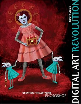digital art revolution creating fine art with photoshop 1st edition scott ligon 0823095363, 978-0823095360