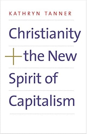 christianity and the new spirit of capitalism 1st edition kathryn tanner 0300219032, 978-0300219036