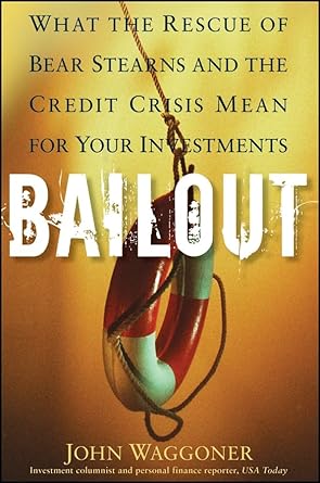bailout what the rescue of bear stearns and the credit crisis mean for your investments 1st edition john