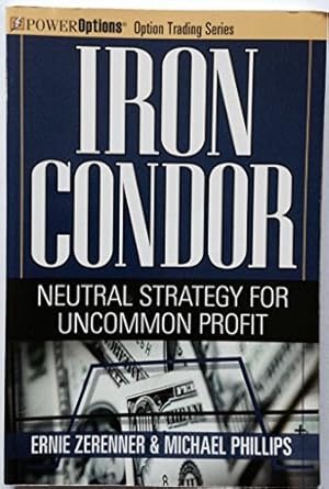 iron condor neutral strategy for uncommon profit 1st edition ernie zerenner ,michael phillips 159280392x,