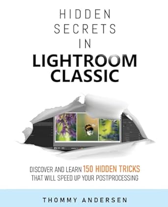 hidden secrets in lightroom classic discover and learn 150 hidden tricks that will speed up your post