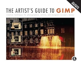 the artists guide to gimp creative techniques for photographers artists and designers 1st edition michael