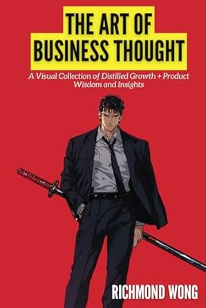 the art of business thought a visual collection of distilled growth + product wisdom and insights 1st edition