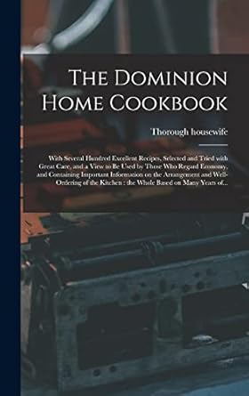 the dominion home cookbook microform with several hundred excellent recipes selected and tried with great