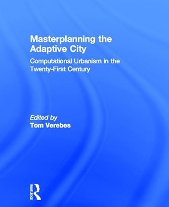 masterplanning the adaptive city computational urbanism in the twenty first century 1st edition tom verebes