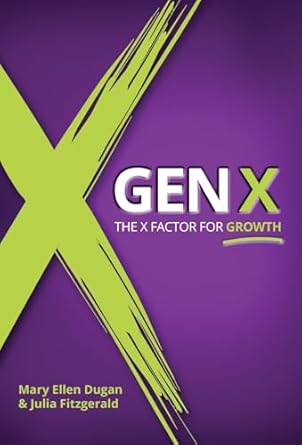 gen x the x factor for growth 1st edition mary ellen dugan ,julia fitzgerald 1966333072, 978-1966333074