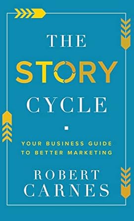 the story cycle your business guide to better marketing 1st edition robert carnes 1632965445, 978-1632965448