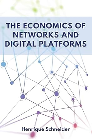 the economics of networks and digital platforms 1st edition henrique schneider 1637427689, 978-1637427682