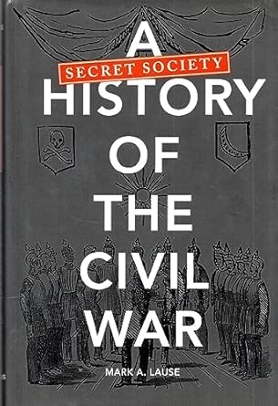 a secret society history of the civil war 1st edition mark a lause 0252036557, 978-0252036552