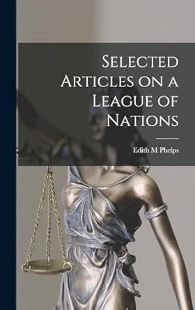 selected articles on a league of nations 1st edition edith m phelps 1017335516, 978-1017335514