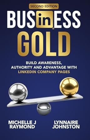 business gold build awareness authority and advantage with linkedin company pages 1st edition lynnaire