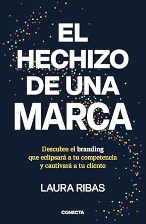 el hechizo de una marca descubre el branding que eclipsara a tu competencia y cautivara a tu cliente 1st