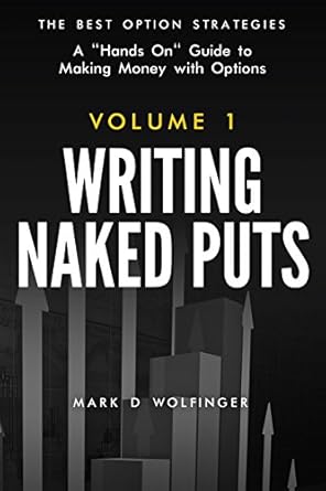writing naked puts the best option strategies volume 1 1st edition mark d wolfinger 0988843927, 978-0988843929
