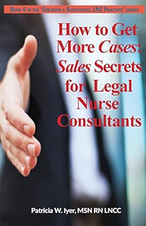 how to get more cases sales secrets for lncs 1st edition patricia w iyer 1544245211, 978-1544245218