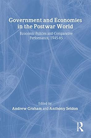 government and economies in the postwar world 1st edition andrew graham ,anthony seldon 0415072883,