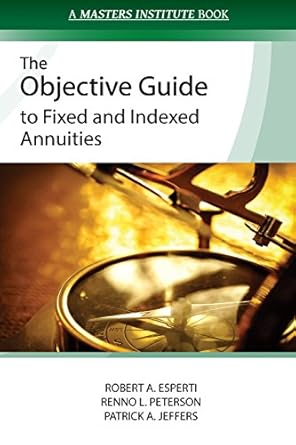 the objective guide to fixed and indexed annuities 1st edition robert a esperti ,renno l peterson ,patrick a