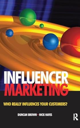 influencer marketing who really influences your customers 1st edition duncan brown ,nick hayes 1138144703,