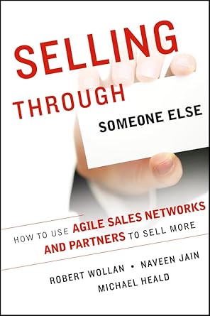 selling through someone else how to use agile sales networks and partners to sell more 1st edition robert