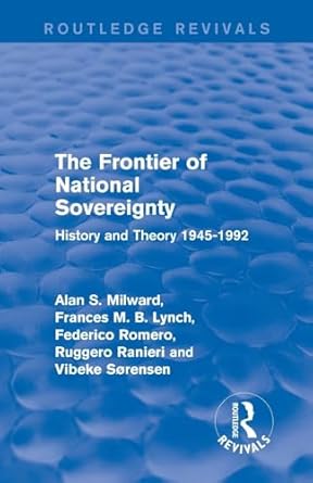 the frontier of national sovereignty history and theory 1945 1992 1st edition alans milward 1138925276,