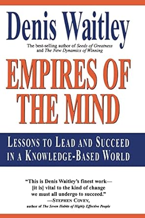 empires of the mind lessons to lead and succeed in a knowledge based world 1st edition denis waitley
