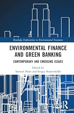 environmental finance and green banking 1st edition samsul alam ,sergey sosnovskikh 103207261x, 978-1032072616