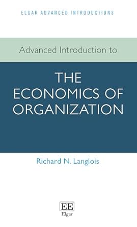 advanced introduction to the economics of organization 1st edition richard n langlois 1803922931,
