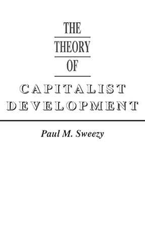 the theory of capitalist development principles of marxian political economy 1st edition paul m sweezy