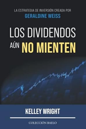 los dividendos aun no mienten la estrategia de inversion creada por geraldine weiss 1st edition kelley wright