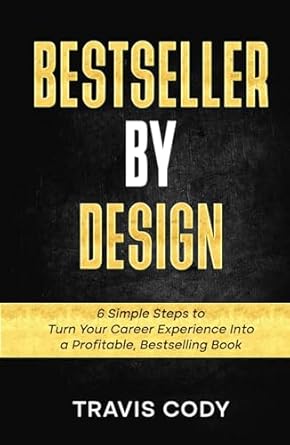 bestseller by design 6 simple steps to turn your career experience into a profitable bestselling book 1st