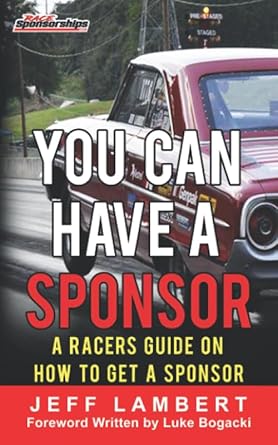 you can have a sponsor a racers guide on how to get a sponsor 1st edition jeff lambert ,luke bogacki