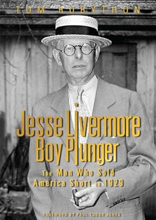 jesse livermore boy plunger the man who sold america short in 1929 1st edition tom rubython ,paul tudor jones