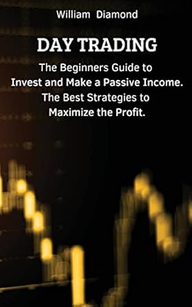 day trading the beginners guide to invest and make a passive income the best strategies to maximize the
