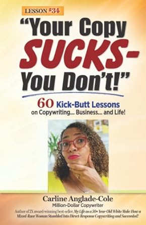 your copy sucks you dont 60 kick butt lessons on copywriting business and life 1st edition carline anglade