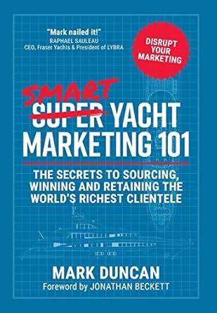 smart yacht marketing 101 the secrets to sourcing winning and retaining the worlds richest clientele 1st