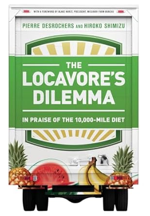 the locavores dilemma in praise of the 10 000 mile diet 1st edition pierre desrochers ,hiroko shimizu