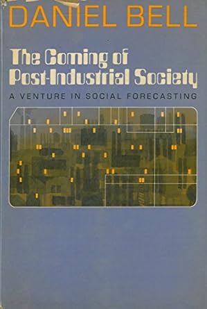 the coming of post industrial society a venture in social forecasting 1st edition daniel bell 0465012817,