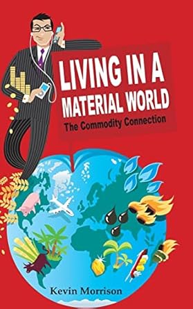 living in a material world the commodity connection 1st edition kevin morrison 047051891x, 978-0470518915