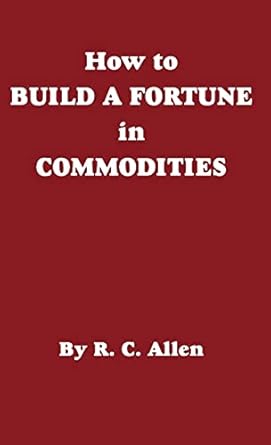 how to build a fortune in commodities 1st edition r c allen 0930233123, 978-0930233129