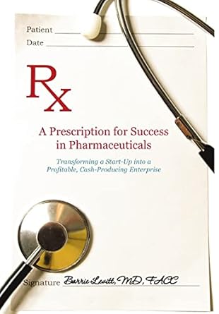 a prescription for success in pharmaceuticals transforming a startup into a profitable cash producing