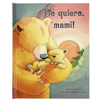 te quiero mami / i love you mommy a tale of encouragement and parental love between a mother and her child