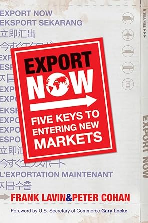 export now five keys to entering new markets 1st edition frank lavin ,peter cohan ,gary locke 0470828161,