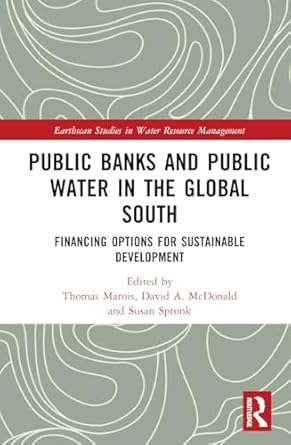 public banks and public water in the global south 1st edition david a mcdonald ,thomas marois ,susan spronk