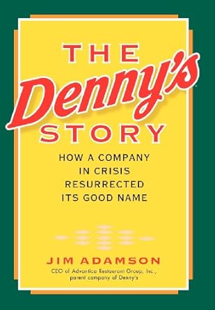 the dennys story how a company in crisis resurrected its good name and reputation 1st edition jim adamson