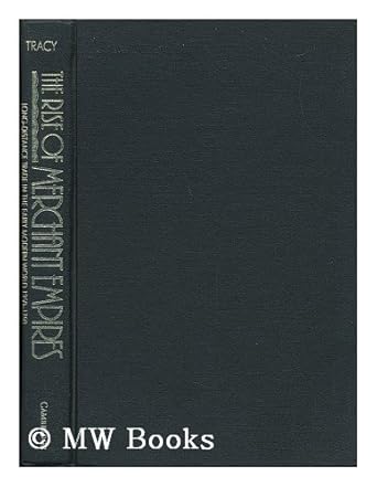 the rise of merchant empires long distance trade in the early modern world 1350 1750 1st edition james d